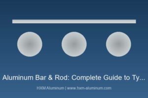 Aluminum bar and rod types, alloys and applications guide by HXM Aluminum