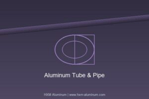 Aluminum Tube & Pipe - Complete Guide by HXM Aluminum